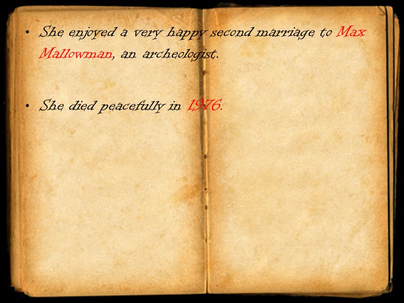 She enjoyed a very happy second marriage to Max Mallowman, an archeologist.  She